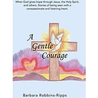 A Gentle Courage - A Gentle Courage - jetzt bei oelder-buchhandlung.de kaufen