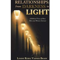 Relationships: from Darkness to Light: A Biblical View of How Men and Women Interact - Relationships: from Darkness to Light: A Biblical View of How Men and Women Interact - jetzt bei oelder-buchhandlung.de kaufen
