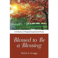 Blessed to Be a Blessing: A Collection of Original Inspirational Poetry - Blessed to Be a Blessing: A Collection of Original Inspirational Poetry - jetzt bei oelder-buchhandlung.de kaufen