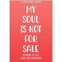 My SOUL Is Not for SALE: Removing the Lies, Labels, and Limitations! - My SOUL Is Not for SALE: Removing the Lies, Labels, and Limitations! - jetzt bei oelder-buchhandlung.de kaufen