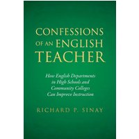 Confessions of An English Teacher: How English Departments in High School and Community Colleges Can Improve Instruction: How English Departments in ... Community Colleges Can Improve Instruction - Confessions of An English Teacher: How English Departments in High School and Community Colleges Can Improve Instruction: How English Departments in ... Community Colleges Can Improve Instruction - jetzt bei oelder-buchhandlung.de kaufen