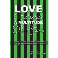 Love Covers a Multitude of Sins: A Story of Love, Honor and Forgiveness Through a Family's Alzheimer's Journey - Love Covers a Multitude of Sins: A Story of Love, Honor and Forgiveness Through a Family's Alzheimer's Journey - jetzt bei oelder-buchhandlung.de kaufen