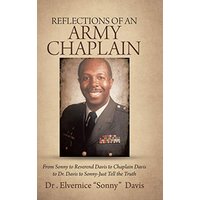 Reflections of an Army Chaplain: From Sonny to Reverend Davis to Chaplain Davis to Dr. Davis to Sonny-Just Tell the Truth - Reflections of an Army Chaplain: From Sonny to Reverend Davis to Chaplain Davis to Dr. Davis to Sonny-Just Tell the Truth - jetzt bei oelder-buchhandlung.de kaufen
