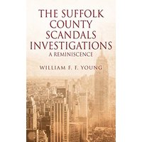 THE SUFFOLK COUNTY SCANDALS INVESTIGATIONS: A Reminiscence - THE SUFFOLK COUNTY SCANDALS INVESTIGATIONS: A Reminiscence - jetzt bei oelder-buchhandlung.de kaufen