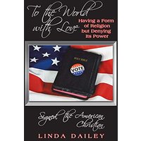 To the World with Love Signed, the American Christian: Having a Form of Religion but Denying Its Power - To the World with Love Signed, the American Christian: Having a Form of Religion but Denying Its Power - jetzt bei oelder-buchhandlung.de kaufen
