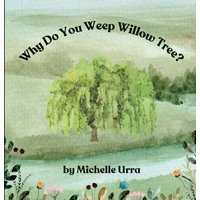 Why Do You Weep Willow Tree? - Why Do You Weep Willow Tree? - jetzt bei oelder-buchhandlung.de kaufen