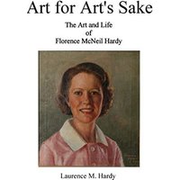 Art for Art's Sake. The Art and Life of Florence McNeil Hardy - Art for Art's Sake. The Art and Life of Florence McNeil Hardy - jetzt bei oelder-buchhandlung.de kaufen