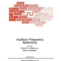 Auditory Frequency Selectivity (Nato Science Series A: (Closed)) (NATO Science Series A:, 119, Band 119)