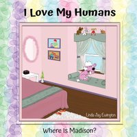 I Love My Humans: Where Is Madison? - I Love My Humans: Where Is Madison? - jetzt bei oelder-buchhandlung.de kaufen