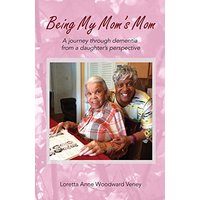 Being My Mom's Mom: A Journey Through Dementia from a Daughter's Perspective - Being My Mom's Mom: A Journey Through Dementia from a Daughter's Perspective - jetzt bei oelder-buchhandlung.de kaufen