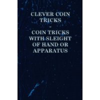 Clever Coin Tricks - Coin Tricks with Sleight of Hand or Apparatus