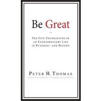 Be Great: The Five Foundations of an Extraordinary Life in Business - and Beyond - Be Great: The Five Foundations of an Extraordinary Life in Business - and Beyond - jetzt bei oelder-buchhandlung.de kaufen