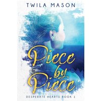 Piece by Piece (Desperate Hearts, Band 1) - Piece by Piece (Desperate Hearts, Band 1) - jetzt bei oelder-buchhandlung.de kaufen
