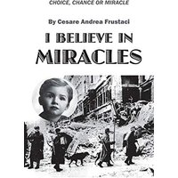 I Believe in Miracles: Choice, Chance or Miracle - I Believe in Miracles: Choice, Chance or Miracle - jetzt bei oelder-buchhandlung.de kaufen