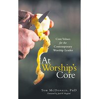 At Worship's Core: Core Values for the Contemporary Worship Leader - At Worship's Core: Core Values for the Contemporary Worship Leader - jetzt bei oelder-buchhandlung.de kaufen