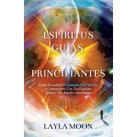 Espíritus Guías Para Principiantes: Cómo Escuchar El Llamado Del Universo y Comunicarte Con Tus Espíritus Guías y Tus Ángeles Guardianes - Espíritus Guías Para Principiantes: Cómo Escuchar El Llamado Del Universo y Comunicarte Con Tus Espíritus Guías y Tus Ángeles Guardianes - jetzt bei oelder-buchhandlung.de kaufen