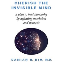 Cherish the Invisible Mind: A Plan to Heal Humanity by Defeating Narcissism and Neurosis - Cherish the Invisible Mind: A Plan to Heal Humanity by Defeating Narcissism and Neurosis - jetzt bei oelder-buchhandlung.de kaufen