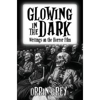 Glowing in the Dark: Writings on the Horror Film - Glowing in the Dark: Writings on the Horror Film - jetzt bei oelder-buchhandlung.de kaufen