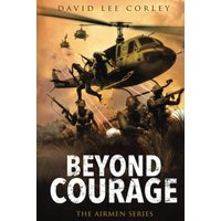 Beyond Courage: A Vietnam War Novel (The Airmen Series, Band 15) - Beyond Courage: A Vietnam War Novel (The Airmen Series, Band 15) - jetzt bei oelder-buchhandlung.de kaufen