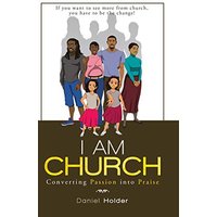 I Am Church: Converting Passion into Praise - I Am Church: Converting Passion into Praise - jetzt bei oelder-buchhandlung.de kaufen