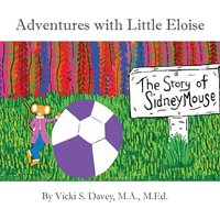 Adventures of Little Eloise: The Story of Sidney Mouse - Adventures of Little Eloise: The Story of Sidney Mouse - jetzt bei oelder-buchhandlung.de kaufen