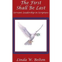 The First Shall Be Last: Servant Leadership in Scripture - The First Shall Be Last: Servant Leadership in Scripture - jetzt bei oelder-buchhandlung.de kaufen