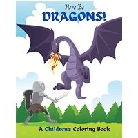 Here Be Dragons!: A Children's Coloring Book - Here Be Dragons!: A Children's Coloring Book - jetzt bei oelder-buchhandlung.de kaufen