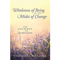 Wholeness of Being in the Midst of Change: The Journey of Transformation - Wholeness of Being in the Midst of Change: The Journey of Transformation - jetzt bei oelder-buchhandlung.de kaufen