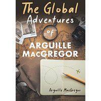 The Global Adventures of Arguille MacGregor - The Global Adventures of Arguille MacGregor - jetzt bei oelder-buchhandlung.de kaufen