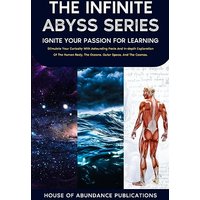 The Infinite Abyss Series - Ignite Your Passion for Learning: Stimulate Your Curiosity With Astounding Facts and in-depth Exploration of the Human Body, the Oceans, Outer Space, and the Cosmos - The Infinite Abyss Series - Ignite Your Passion for Learning: Stimulate Your Curiosity With Astounding Facts and in-depth Exploration of the Human Body, the Oceans, Outer Space, and the Cosmos - jetzt bei oelder-buchhandlung.de kaufen