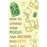 How to Change Your Pickles and Anchors into Keys! - How to Change Your Pickles and Anchors into Keys! - jetzt bei oelder-buchhandlung.de kaufen