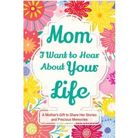 Mom, I Want to Hear about Your Life: A Mother's Gift to Share Her Stories and Precious Memories (Family Story, Band 2) - Mom, I Want to Hear about Your Life: A Mother's Gift to Share Her Stories and Precious Memories (Family Story, Band 2) - jetzt bei oelder-buchhandlung.de kaufen