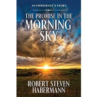 The Promise in the Morning Sky: An Immigrant's Story - The Promise in the Morning Sky: An Immigrant's Story - jetzt bei oelder-buchhandlung.de kaufen
