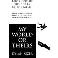 My World or Theirs: A Progressive and Retrospective Memoir on the Shortcomings of the Intuitive Mortal Man - My World or Theirs: A Progressive and Retrospective Memoir on the Shortcomings of the Intuitive Mortal Man - jetzt bei oelder-buchhandlung.de kaufen