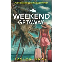The Weekend Getaway: A jaw-dropping psychological thriller - The Weekend Getaway: A jaw-dropping psychological thriller - jetzt bei oelder-buchhandlung.de kaufen