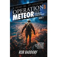 Operation Meteor: A 10 - 16 Christian Spy Action-Adventure!: Christian Action Books for Upper Middle Grade & Teens (A Sneaky Inc. Spy Adventure, Band 3) - Operation Meteor: A 10 - 16 Christian Spy Action-Adventure!: Christian Action Books for Upper Middle Grade & Teens (A Sneaky Inc. Spy Adventure, Band 3) - jetzt bei oelder-buchhandlung.de kaufen