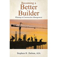 Becoming a Better Builder: Winning in Construction Management - Becoming a Better Builder: Winning in Construction Management - jetzt bei oelder-buchhandlung.de kaufen
