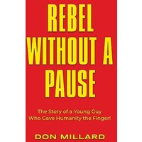 Rebel Without a Pause: The Story of a Young Guy Who Gave Humanity the Finger! - Rebel Without a Pause: The Story of a Young Guy Who Gave Humanity the Finger! - jetzt bei oelder-buchhandlung.de kaufen