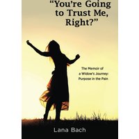 “Youʼre Going To Trust Me, Right?”: The Memoir of a Widowʼs Journey: Purpose in the Pain - “Youʼre Going To Trust Me, Right?”: The Memoir of a Widowʼs Journey: Purpose in the Pain - jetzt bei oelder-buchhandlung.de kaufen