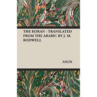 THE KORAN - TRANSLATED FROM THE ARABIC BY J. M. RODWELL