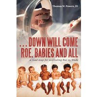 . . . Down Will Come Roe, Babies and All: A Road Map for Overruling Roe Vs. Wade - . . . Down Will Come Roe, Babies and All: A Road Map for Overruling Roe Vs. Wade - jetzt bei oelder-buchhandlung.de kaufen