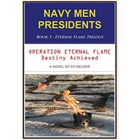 NAVY MEN PRESIDENTS: Book 3 - Eternal Flame Trilogy: Operation Eternal Flame Destiny Achieved - NAVY MEN PRESIDENTS: Book 3 - Eternal Flame Trilogy: Operation Eternal Flame Destiny Achieved - jetzt bei oelder-buchhandlung.de kaufen