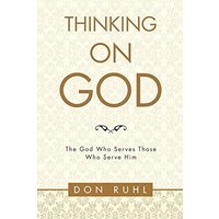 Thinking on God: The God Who Serves Those Who Serve Him - Thinking on God: The God Who Serves Those Who Serve Him - jetzt bei oelder-buchhandlung.de kaufen