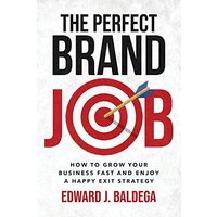 The Perfect Brand Job: How to Grow Your Business Fast and Enjoy a Happy Exit Strategy - The Perfect Brand Job: How to Grow Your Business Fast and Enjoy a Happy Exit Strategy - jetzt bei oelder-buchhandlung.de kaufen