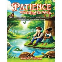 Patience - Waiting to Win: Slow Down, One Step at a Time: A Heartwarming Lesson in Perseverance for Kids and Tweens - Patience - Waiting to Win: Slow Down, One Step at a Time: A Heartwarming Lesson in Perseverance for Kids and Tweens - jetzt bei oelder-buchhandlung.de kaufen