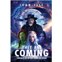 They Are Coming: Chronicle of the Man from the Future - They Are Coming: Chronicle of the Man from the Future - jetzt bei oelder-buchhandlung.de kaufen