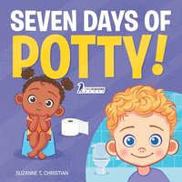 Seven Days of Potty!: A Fun Read-Aloud Toddler Book About Going Potty - Seven Days of Potty!: A Fun Read-Aloud Toddler Book About Going Potty - jetzt bei oelder-buchhandlung.de kaufen