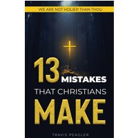 13 Mistakes That Christians Make: We Are Not Holier Than Thou - 13 Mistakes That Christians Make: We Are Not Holier Than Thou - jetzt bei oelder-buchhandlung.de kaufen
