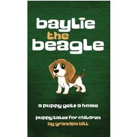 Baylie the Beagle: A Puppy Finds a Home - Baylie the Beagle: A Puppy Finds a Home - jetzt bei oelder-buchhandlung.de kaufen