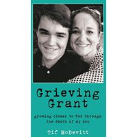 Grieving Grant: Growing Closer to God Through the Death of My Son - Grieving Grant: Growing Closer to God Through the Death of My Son - jetzt bei oelder-buchhandlung.de kaufen